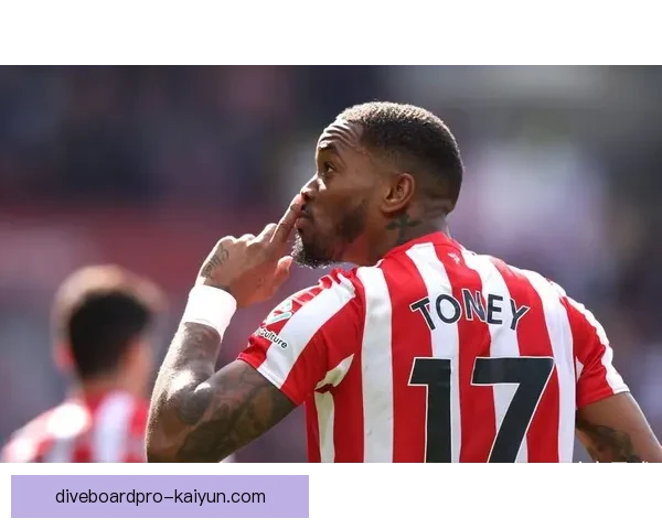 英超伊万·托尼表现稳健，帮助球队追求更高排名